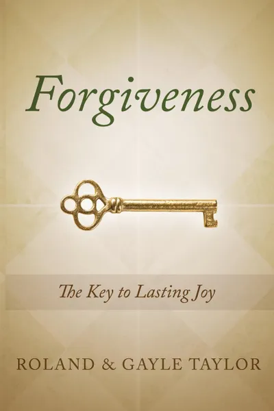 Обложка книги Forgiveness. The Key to Lasting Joy, Roland Taylor, Gayle Taylor