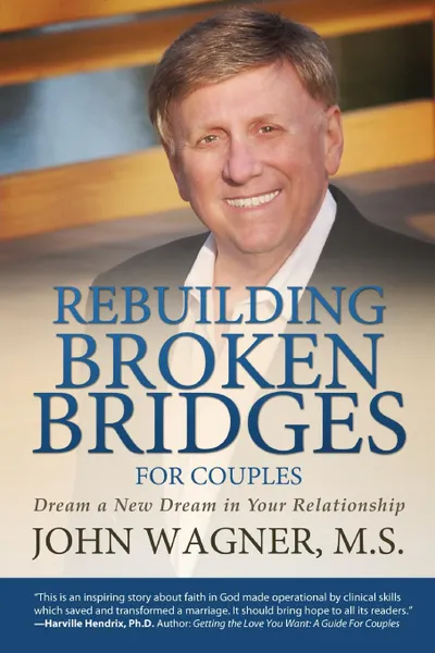 Обложка книги Rebuilding Broken Bridges for Couples. Dream a New Dream in Your Relationship, M.S John Wagner