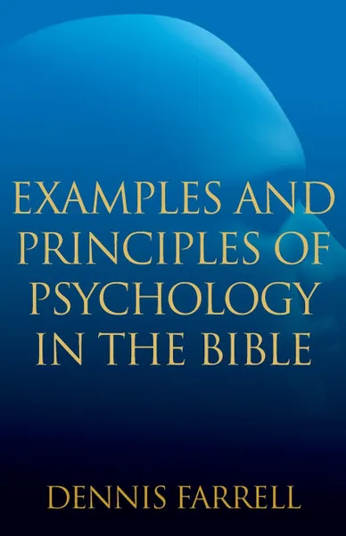 Обложка книги Examples and Principles of Psychology in the Bible, Dennis Farrell