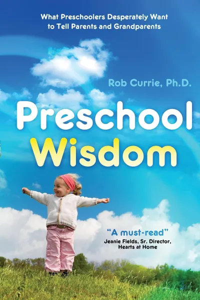 Обложка книги Preschool Wisdom, Ph. D. Rob Currie