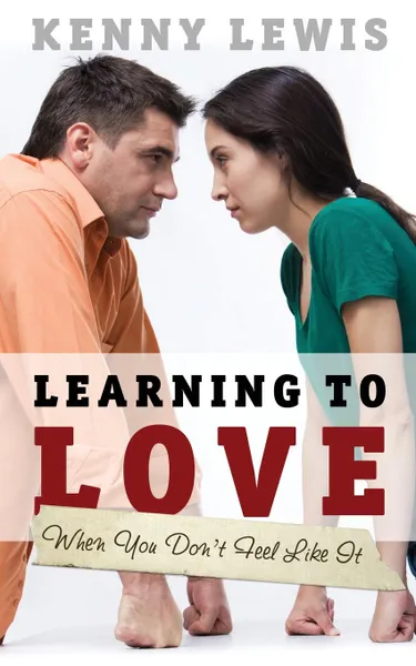 Обложка книги Learning to Love When You Don't Feel Like It, Kenny Lewis