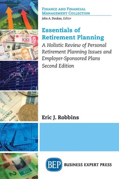 Обложка книги Essentials of Retirement Planning. A Holistic Review of Personal Retirement Planning Issues and Employer-Sponsored Plans, Second Edition, Eric Robbins