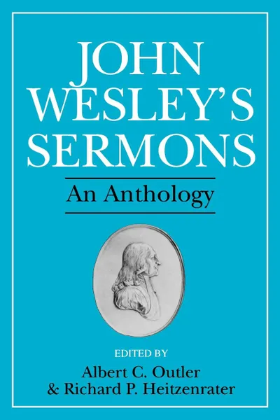 Обложка книги John Wesley's Sermons. An Anthology, John Wesley, Richard P. Heitzenrater