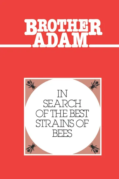 Обложка книги Brother Adam- In Search of the Best Strains of Bees, Adam Brother, Brother Adam