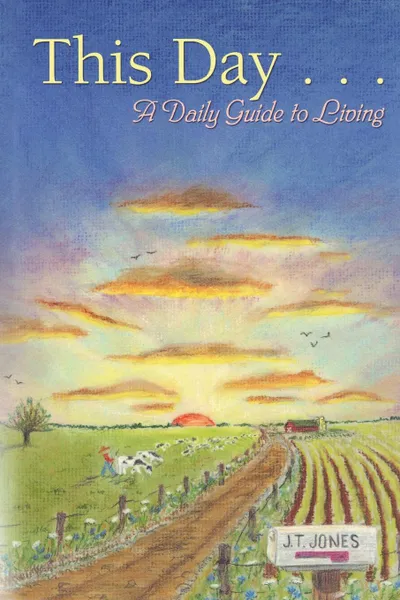 Обложка книги This Day. A Daily Guide to Living, J.T. Jones