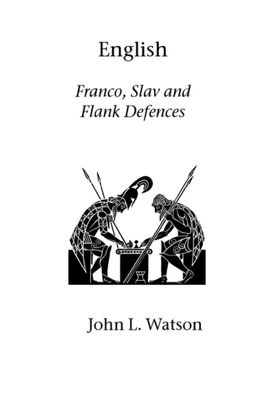 Обложка книги English. Franco, Slav and Flank Defences, John Watson