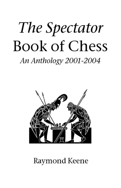 Обложка книги The Spectator Book of Chess. An Anthology 2001-2004, Raymond Keene