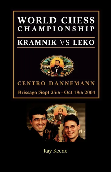 Обложка книги World Chess Championship. Kramnik vs. Leko 2004, Raymond Keene