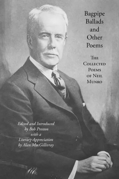 Обложка книги Bagpipe Ballads and Other Poems. The Collected Poems of Neil Munro, Neil Munro