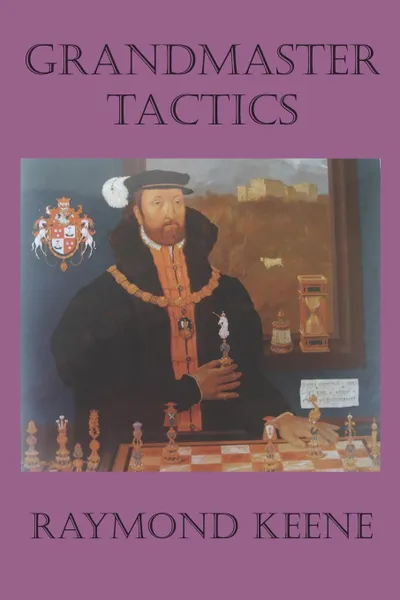 Обложка книги Grandmaster Tactics, Raymond D. Keene