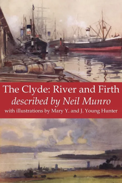 Обложка книги The Clyde. River and Firth, Neil Munro