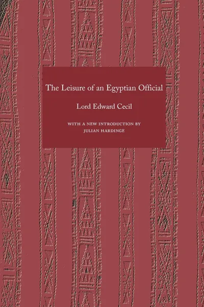 Обложка книги Leisure of an Egyptian Official, The, Lord Edward Cecil