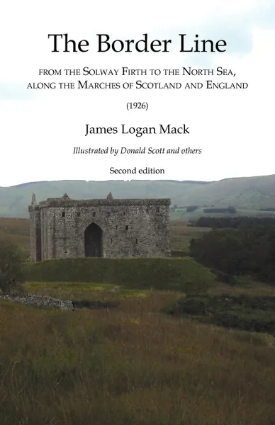 Обложка книги Border Line  from the Solway Firth to the North Sea, along the Marches of Scotland and England, The  (1926), James Logan Mack