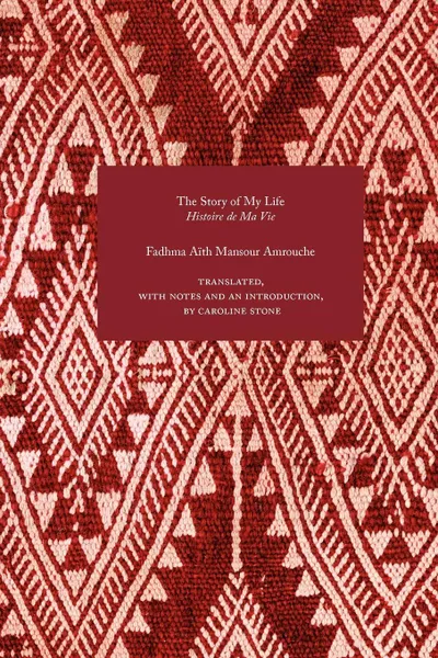 Обложка книги The Story of My Life, Fadhma Aith Mansour Amrouche, Caroline Stone