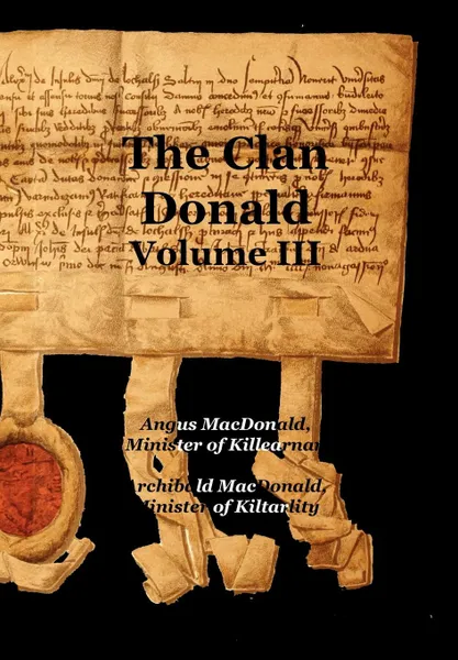 Обложка книги The Clan Donald - Volume 3, Angus MacDonald, Archibald MacDonald