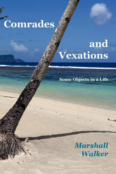 Обложка книги Comrades and Vexations. Some Objects in a Life, Marshall Walker