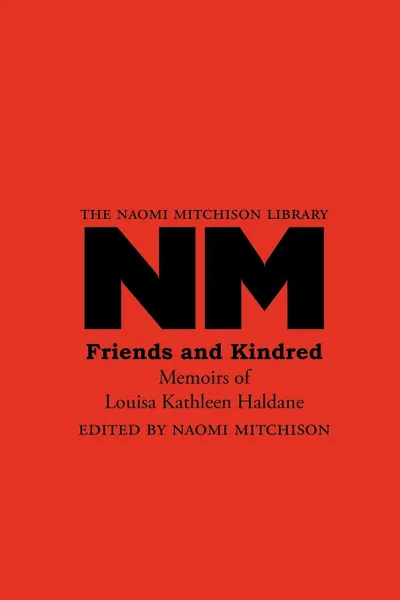 Обложка книги Friends and Kindred. Memoirs of Louisa Kathleen Haldane, Louisa Kathleen Haldane