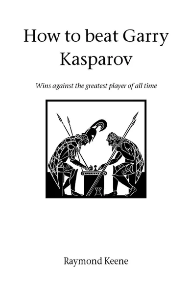 Обложка книги How to beat Gary Kasparov, Raymond Keene