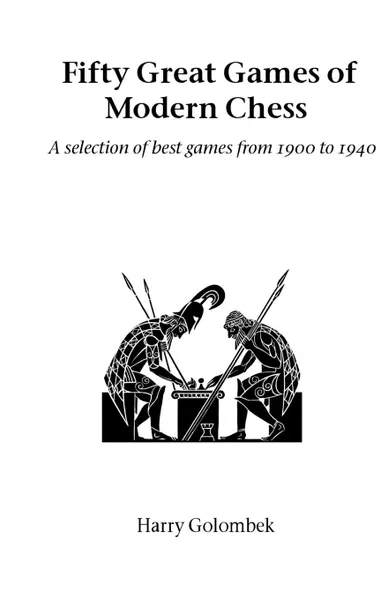 Обложка книги Fifty Great Games of Modern Chess, Harry Golombek