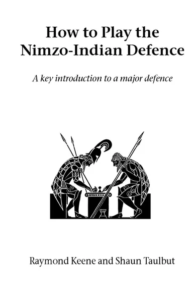 Обложка книги How to Play the Nimzo-Indian Defence, Raymond Keene, Shaun Taulbut