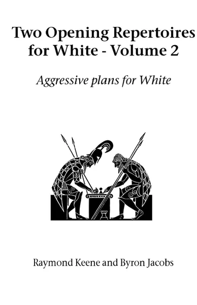 Обложка книги Two Opening Repertoires for White - Volume 2, Raymond Keene, Byron Jacobs