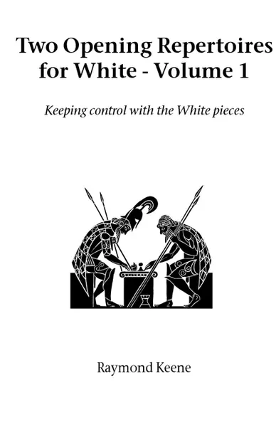 Обложка книги Two Opening Repertoires for White - Volume 1, Raymond Keene