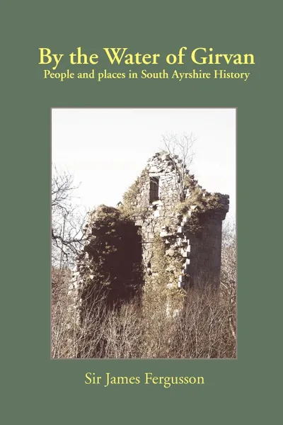 Обложка книги By the Water of Girvan. People and Places in South Ayrshire History, James Fergusson