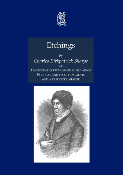 Обложка книги Etchings, with Photographs from Original Drawings, Poetical and Prose Fragments, and a Prefatory Memoir, Charles Kirkpatrick Sharpe