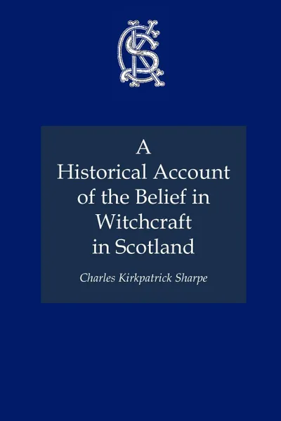 Обложка книги A Historical Account of the Belief in Witchcraft in Scotland, Charles Kirkpatrick Sharpe