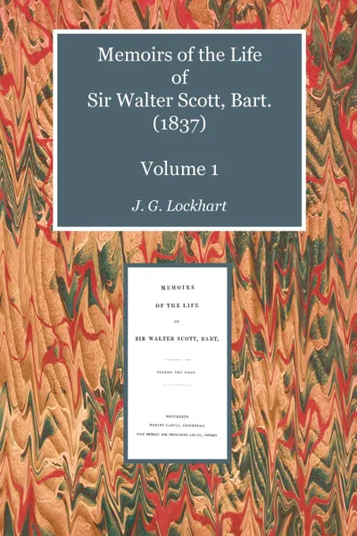 Обложка книги Memoirs of the Life of Sir Walter Scott, Bart. (1837) Volume 1, John Gibson Lockhart