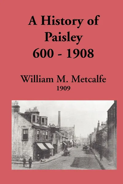 Обложка книги History of Paisley, 600-1908, William M. Metcalfe