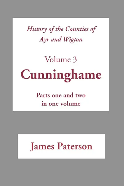 Обложка книги History of the Counties of Ayr and Wigton - V3 Cunninghame, James Paterson