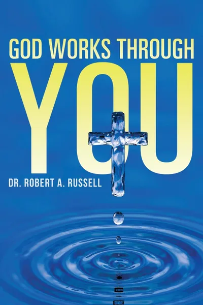 Обложка книги GOD Works Through YOU, Robert A Russell