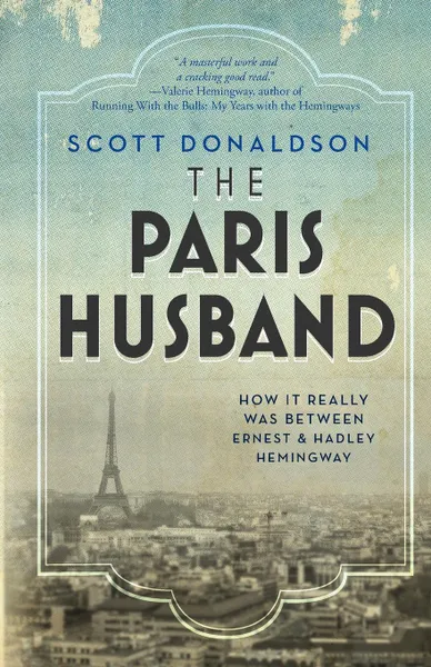 Обложка книги The Paris Husband. How It Really Was Between Ernest and Hadley Hemingway, Scott Donaldson