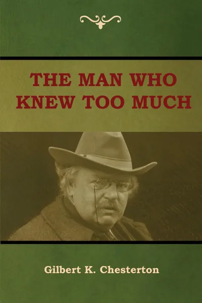 Обложка книги The Man Who Knew Too Much, Gilbert K. Chesterton