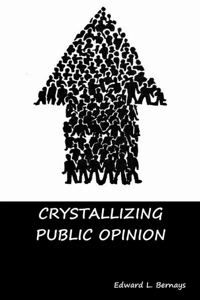 Обложка книги Crystallizing Public Opinion, Edward L. Bernays