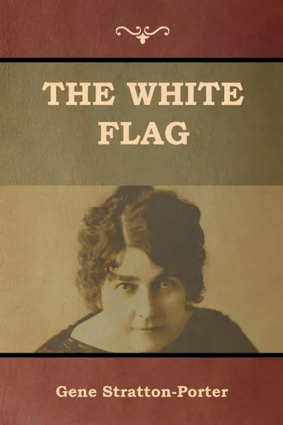 Обложка книги The White Flag, Gene Stratton-Porter