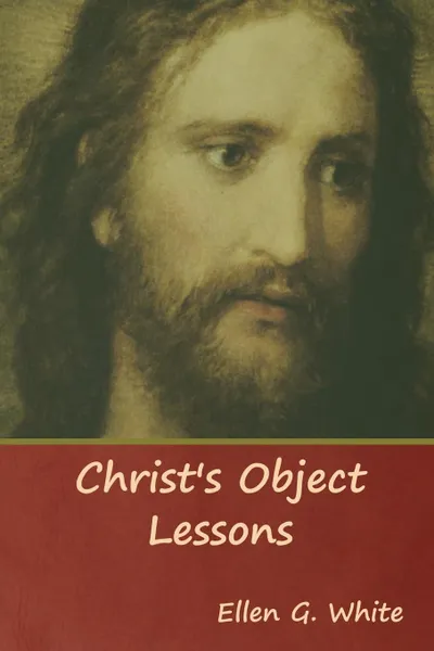 Обложка книги Christ's Object Lessons, Ellen G. White