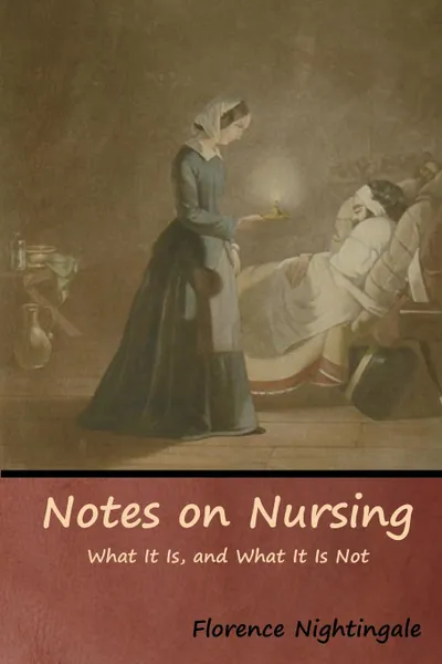 Обложка книги Notes on Nursing. What It Is, and What It Is Not, Florence Nightingale