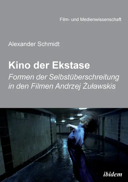 Обложка книги Kino der Ekstase. Formen der Selbstuberschreitung in den Filmen Andrzej Zulawskis, Alexander Schmidt