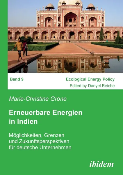 Обложка книги Erneuerbare Energien in Indien. Moglichkeiten, Grenzen und Zukunftsperspektiven fur deutsche Unternehmen, Marie-Christine Gröne