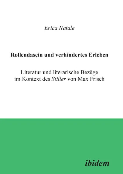 Обложка книги Rollendasein und verhindertes Erleben. Literatur und literarische Bezuge im Kontext des Stiller von Max Frisch, Erica Natale