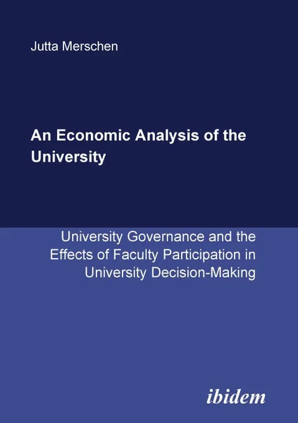 Обложка книги An Economic Analysis of the University. University Governance and the Effects of Faculty Participation in University Decision-Making, Jutta Merschen