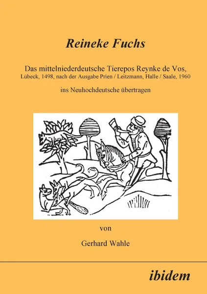 Обложка книги Reineke Fuchs. Das mittelniederdeutsche Tierepos Reynke de Vos, Lubeck, 1498, nach der Ausgabe Prien /Leitzmann, Halle /Saale, 1960, ins Neuhochdeutsche ubertragen, Uwe Meves, Gerhard Wahle