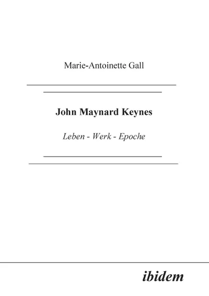 Обложка книги John Maynard Keynes. Leben - Werk - Epoche, Marie A Gall