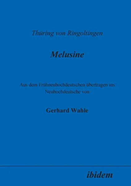 Обложка книги Thuring von Ringoltingen. Melusine. Aus dem Fruhneuhochdeutschen ubertragen ins Neuhochdeutsche von Gerhard Wahle, Gerhard Wahle