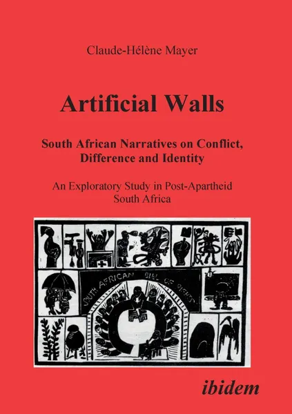 Обложка книги Artificial Walls. South African Narratives on Conflict, Difference and Identity. An Exploratory Study in Post-Apartheid South Africa, Claude H Mayer