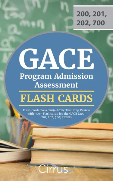 Обложка книги GACE Program Admission Assessment Flash Cards Book 2019-2020. Test Prep Review with 300+ Flashcards for the GACE (200, 201, 202, 700) Exams, Cirrus Teacher Certification Exam Team