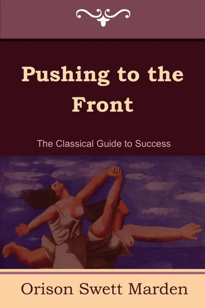 Обложка книги Pushing to the Front (the Complete Volume; Part 1 & 2), Orison Swett Marden