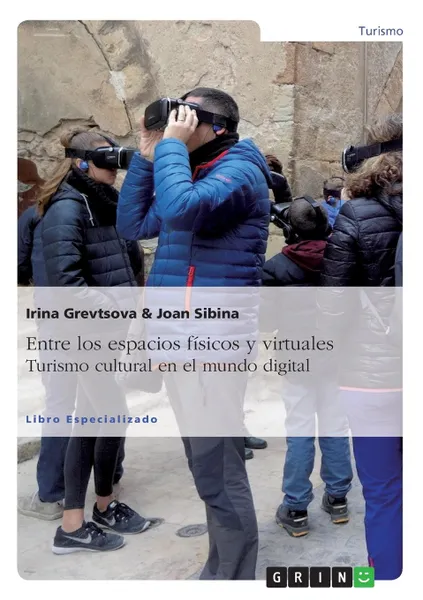 Обложка книги Entre los espacios fisicos y virtuales. Turismo cultural en el mundo digital, Irina Grevtsova, Joan Sibina